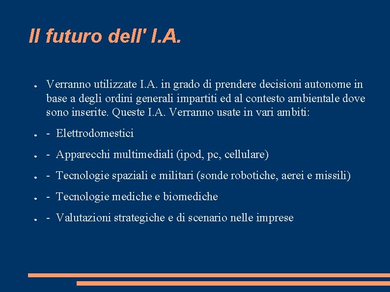 Il futuro dell' I. A. ● Verranno utilizzate I. A. in grado di prendere