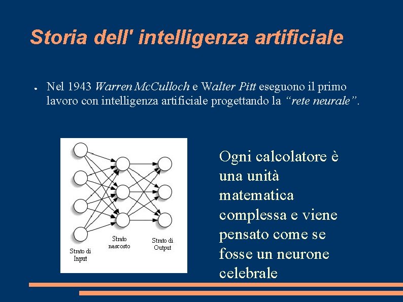 Storia dell' intelligenza artificiale ● Nel 1943 Warren Mc. Culloch e Walter Pitt eseguono