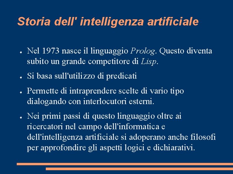 Storia dell' intelligenza artificiale ● ● Nel 1973 nasce il linguaggio Prolog. Questo diventa