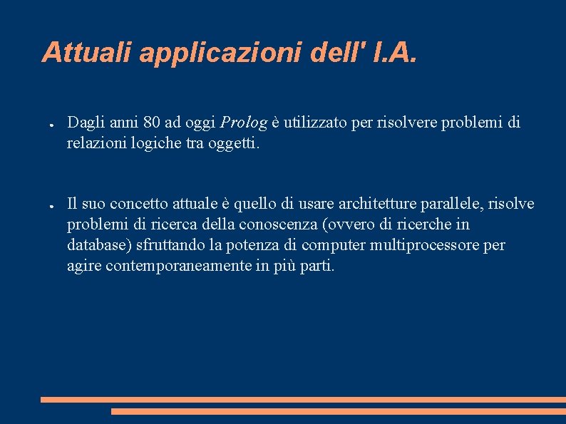 Attuali applicazioni dell' I. A. ● ● Dagli anni 80 ad oggi Prolog è