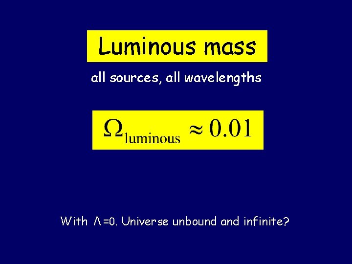 Luminous mass all sources, all wavelengths With Λ=0, Universe unbound and infinite? 
