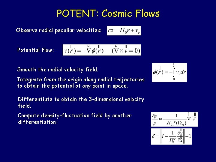 POTENT: Cosmic Flows Observe radial peculiar velocities: Potential flow: Smooth the radial velocity field.