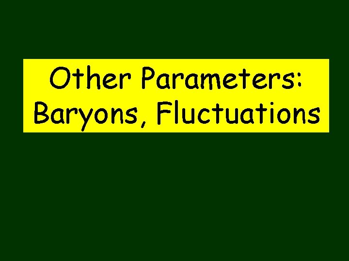 Other Parameters: Baryons, Fluctuations 