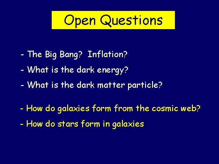 Open Questions - The Big Bang? Inflation? - What is the dark energy? -
