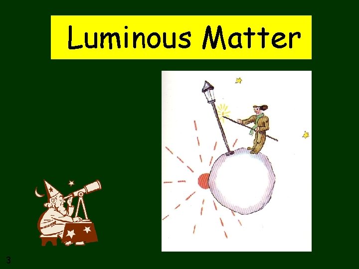 Luminous Matter 3 