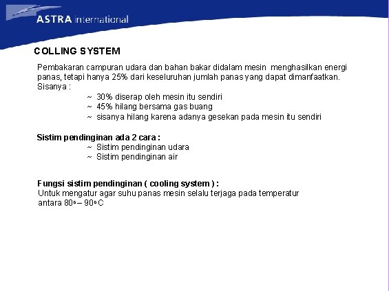 COLLING SYSTEM Pembakaran campuran udara dan bahan bakar didalam mesin menghasilkan energi panas, tetapi