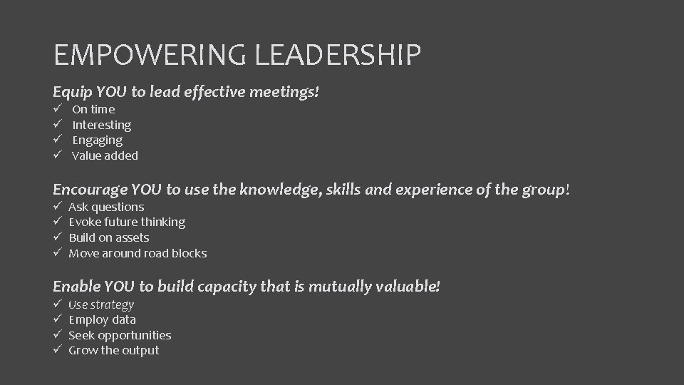 EMPOWERING LEADERSHIP Equip YOU to lead effective meetings! ü ü On time Interesting Engaging