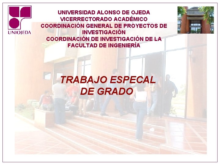 UNIVERSIDAD ALONSO DE OJEDA VICERRECTORADO ACADÉMICO COORDINACIÓN GENERAL DE PROYECTOS DE INVESTIGACIÓN COORDINACIÓN DE