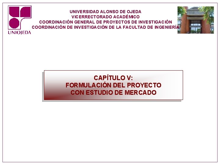 UNIVERSIDAD ALONSO DE OJEDA VICERRECTORADO ACADÉMICO COORDINACIÓN GENERAL DE PROYECTOS DE INVESTIGACIÓN COORDINACIÓN DE