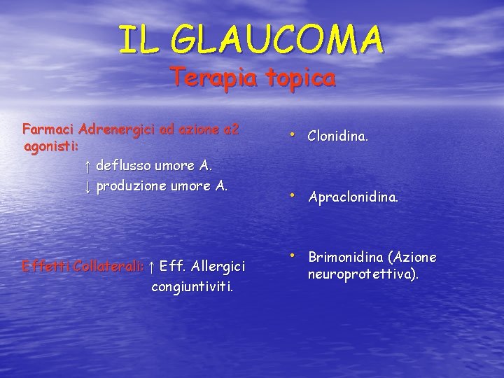 IL GLAUCOMA Terapia topica Farmaci Adrenergici ad azione α 2 agonisti: ↑ deflusso umore