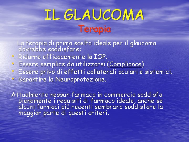 IL GLAUCOMA Terapia • • La terapia di prima scelta ideale per il glaucoma