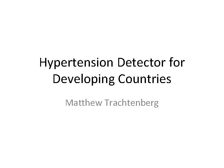 Hypertension Detector for Developing Countries Matthew Trachtenberg 