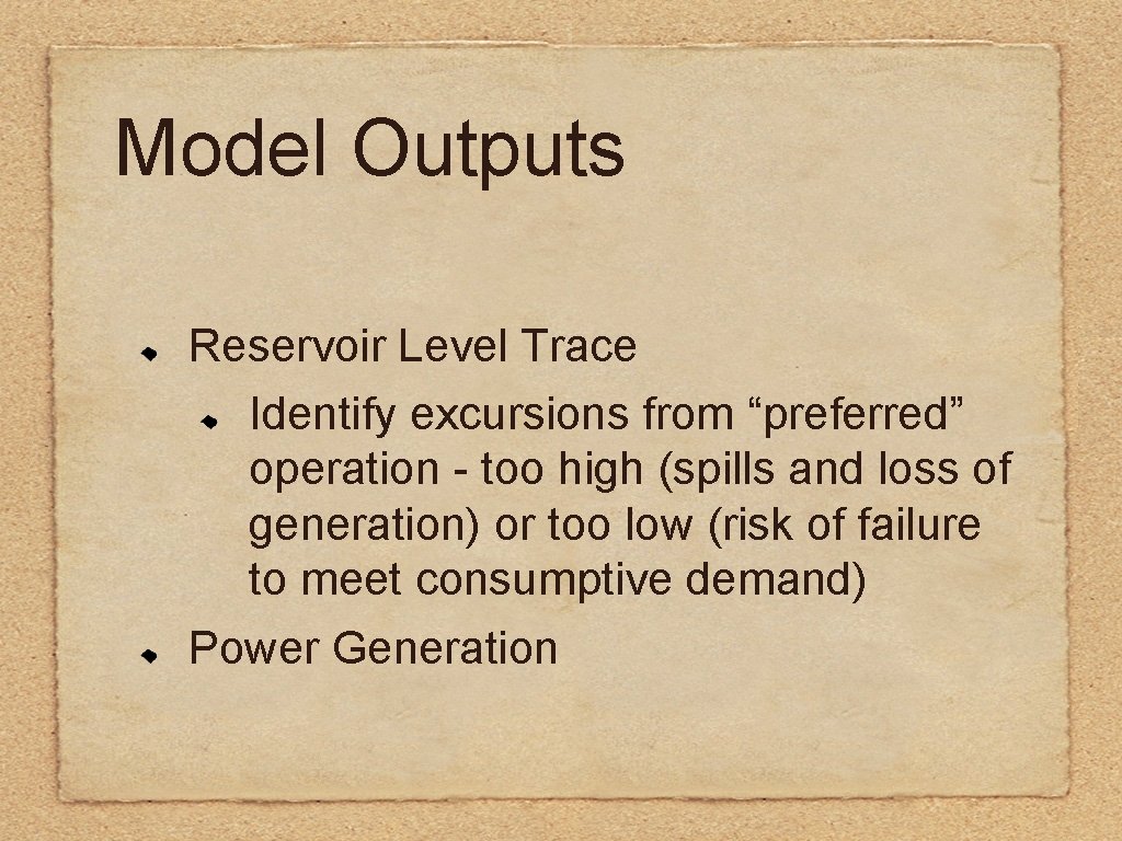 Model Outputs Reservoir Level Trace Identify excursions from “preferred” operation - too high (spills