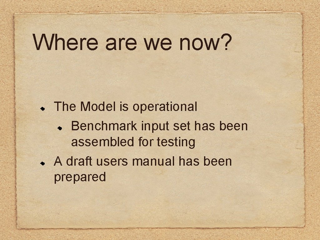 Where are we now? The Model is operational Benchmark input set has been assembled