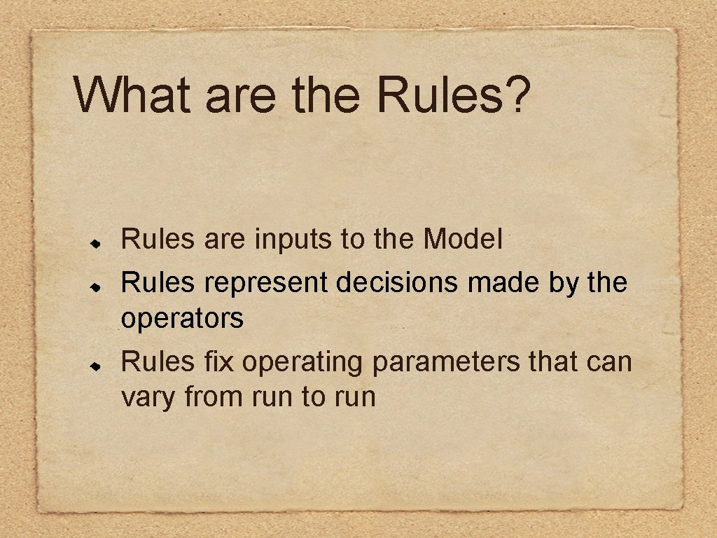 What are the Rules? Rules are inputs to the Model Rules represent decisions made