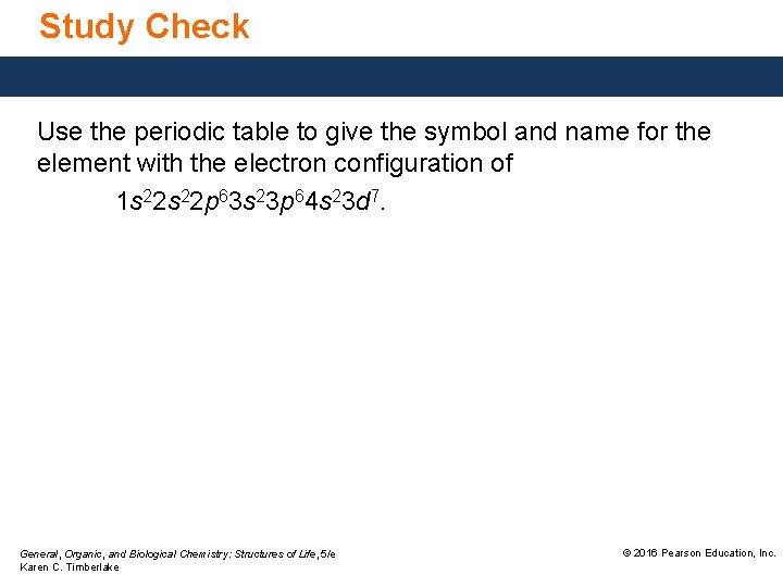 Study Check Use the periodic table to give the symbol and name for the