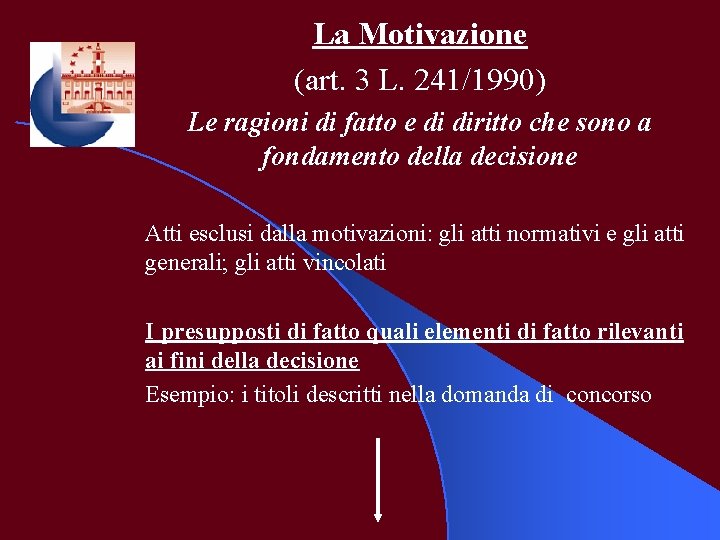 La Motivazione (art. 3 L. 241/1990) Le ragioni di fatto e di diritto che