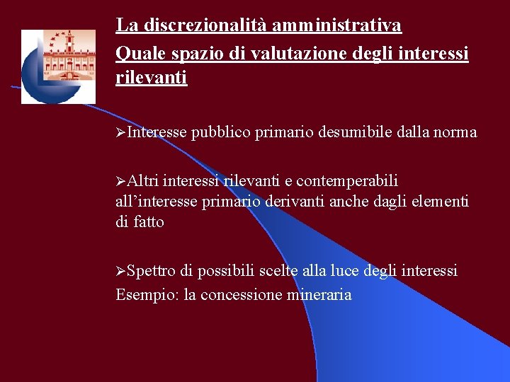 La discrezionalità amministrativa Quale spazio di valutazione degli interessi rilevanti ØInteresse pubblico primario desumibile