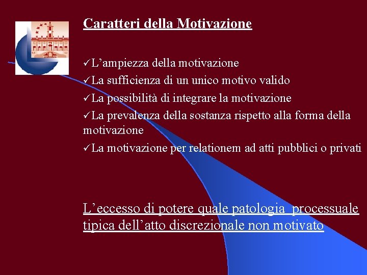 Caratteri della Motivazione üL’ampiezza della motivazione üLa sufficienza di un unico motivo valido üLa