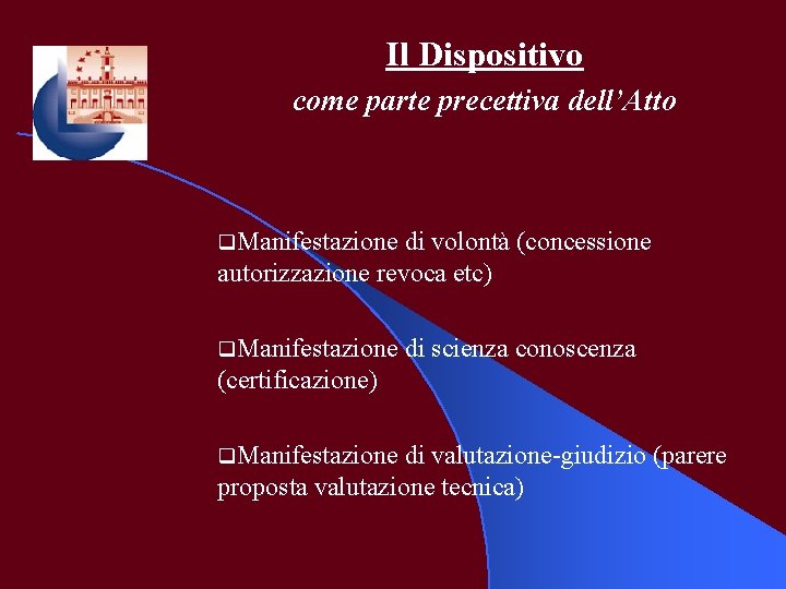 Il Dispositivo come parte precettiva dell’Atto q. Manifestazione di volontà (concessione autorizzazione revoca etc)