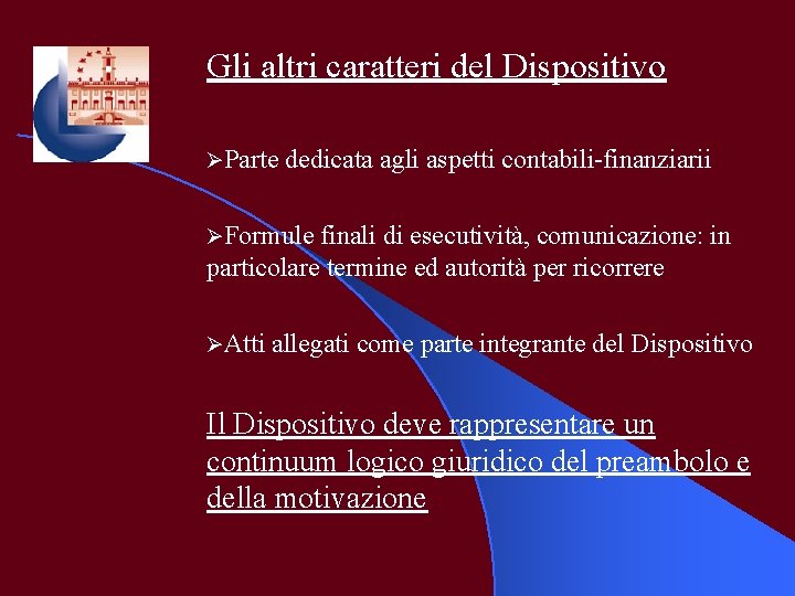 Gli altri caratteri del Dispositivo ØParte dedicata agli aspetti contabili-finanziarii ØFormule finali di esecutività,