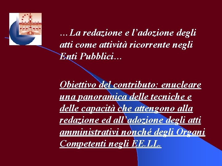 …La redazione e l’adozione degli atti come attività ricorrente negli Enti Pubblici… Obiettivo del