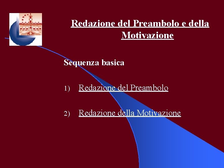 Redazione del Preambolo e della Motivazione Sequenza basica 1) Redazione del Preambolo 2) Redazione