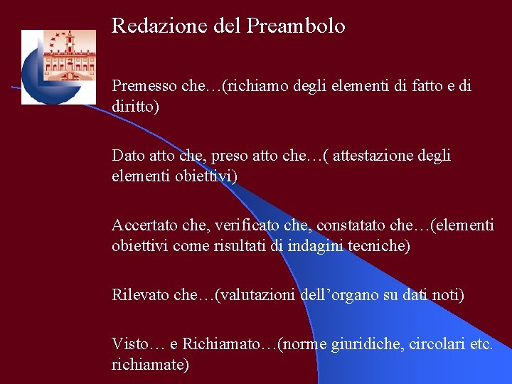 Redazione del Preambolo Premesso che…(richiamo degli elementi di fatto e di diritto) Dato atto