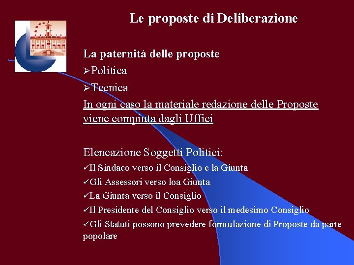 Le proposte di Deliberazione La paternità delle proposte ØPolitica ØTecnica In ogni caso la