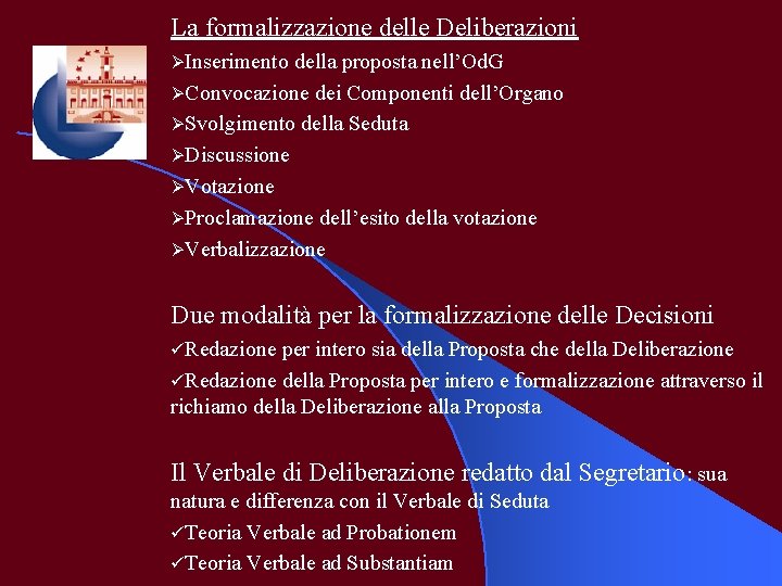 La formalizzazione delle Deliberazioni ØInserimento della proposta nell’Od. G ØConvocazione dei Componenti dell’Organo ØSvolgimento