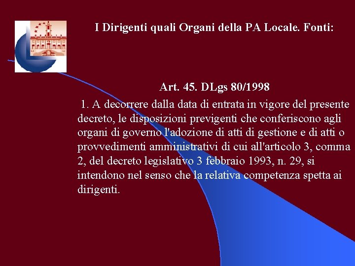 I Dirigenti quali Organi della PA Locale. Fonti: Art. 45. DLgs 80/1998 1. A