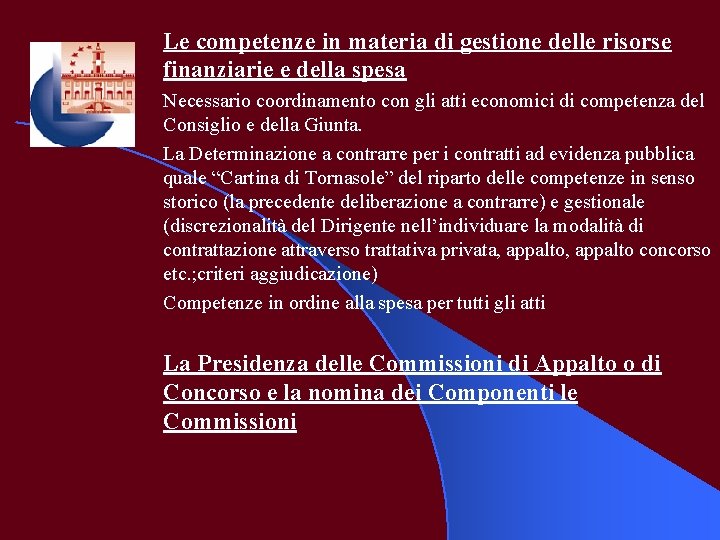 Le competenze in materia di gestione delle risorse finanziarie e della spesa Necessario coordinamento