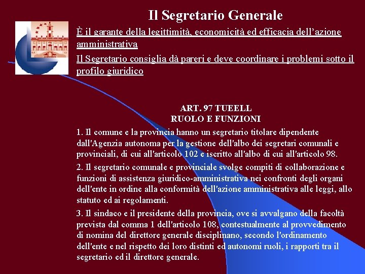 Il Segretario Generale È il garante della legittimità, economicità ed efficacia dell’azione amministrativa Il