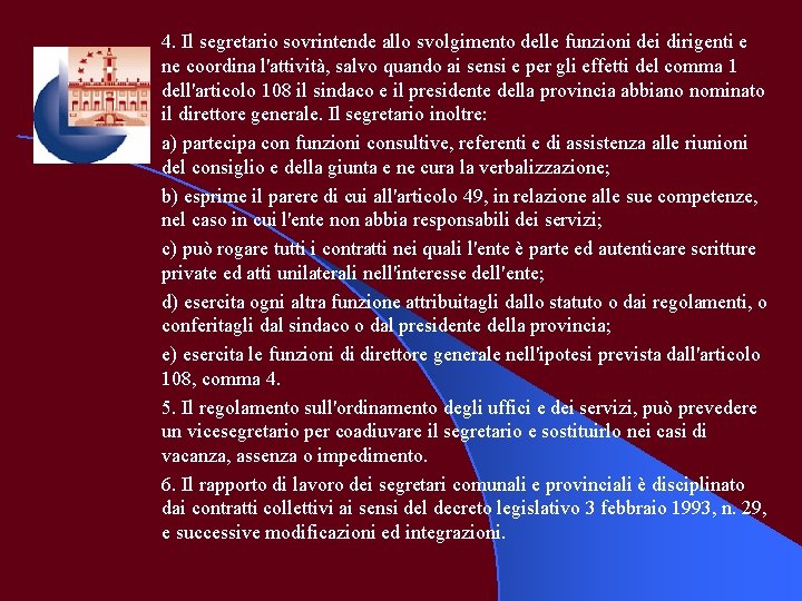 4. Il segretario sovrintende allo svolgimento delle funzioni dei dirigenti e ne coordina l'attività,