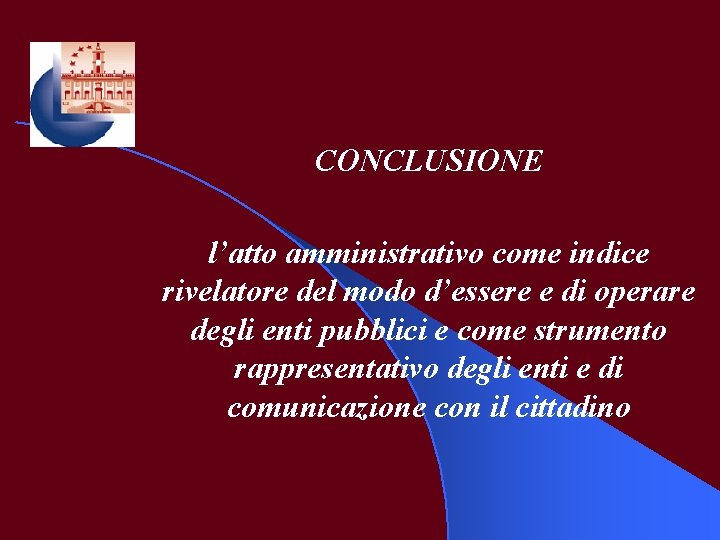 CONCLUSIONE l’atto amministrativo come indice rivelatore del modo d’essere e di operare degli enti