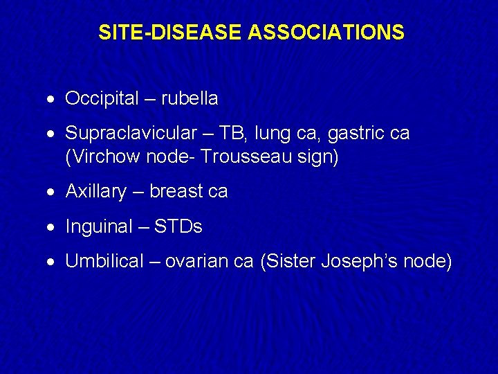 SITE-DISEASE ASSOCIATIONS · Occipital – rubella · Supraclavicular – TB, lung ca, gastric ca