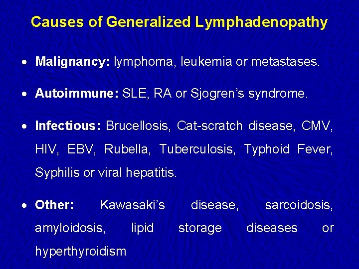 Causes of Generalized Lymphadenopathy · Malignancy: lymphoma, leukemia or metastases. · Autoimmune: SLE, RA