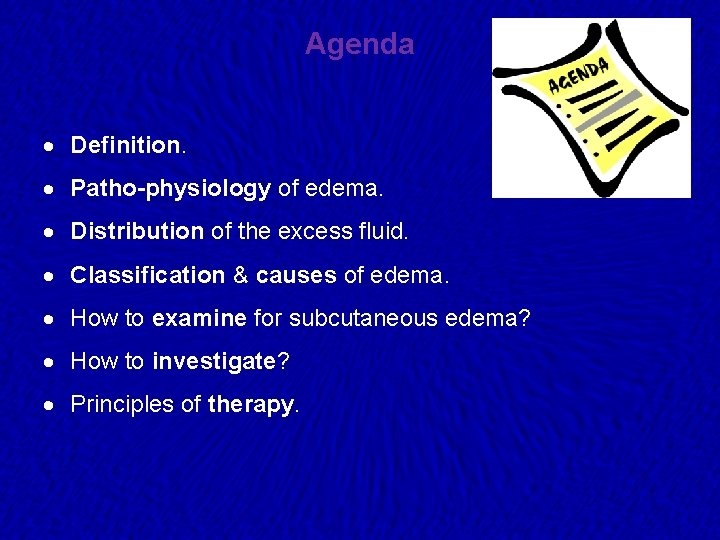 Agenda · Definition. · Patho-physiology of edema. · Distribution of the excess fluid. ·