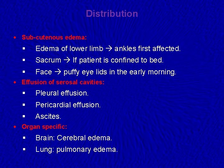 Distribution · Sub-cutenous edema: § Edema of lower limb ankles first affected. § Sacrum