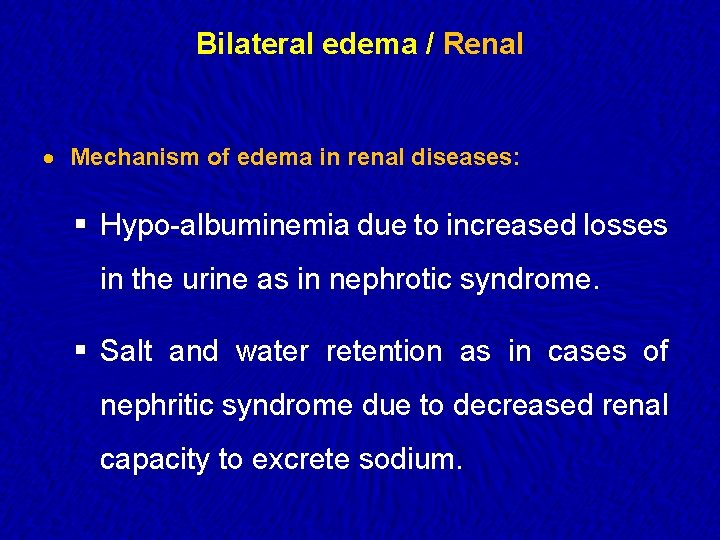 Bilateral edema / Renal · Mechanism of edema in renal diseases: § Hypo-albuminemia due