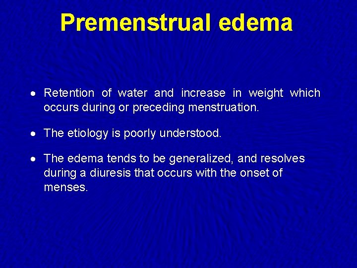 Premenstrual edema · Retention of water and increase in weight which occurs during or