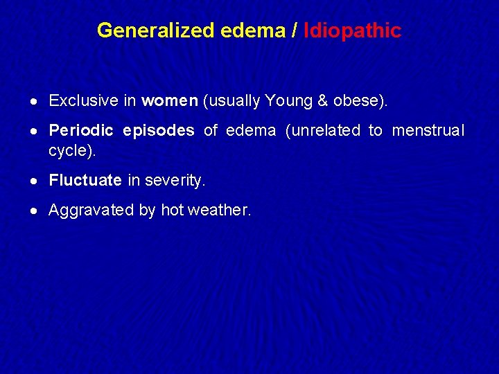 Generalized edema / Idiopathic · Exclusive in women (usually Young & obese). · Periodic