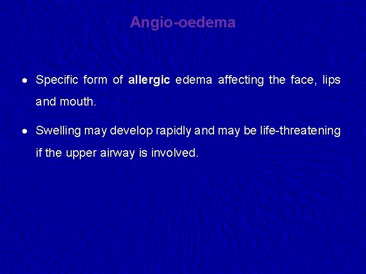 Angio-oedema · Specific form of allergic edema affecting the face, lips and mouth. ·