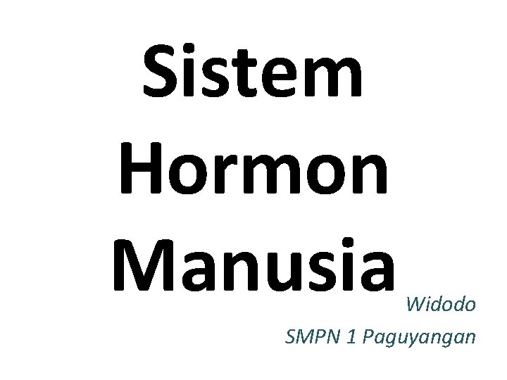 Sistem Hormon Manusia Widodo SMPN 1 Paguyangan Sistem Hormon Manusia Widodo SMPN 1 Paguyangan