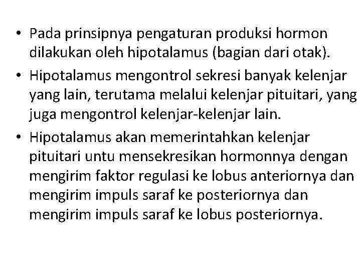 • Pada prinsipnya pengaturan produksi hormon dilakukan oleh hipotalamus (bagian dari otak). • • Pada prinsipnya pengaturan produksi hormon dilakukan oleh hipotalamus (bagian dari otak). •