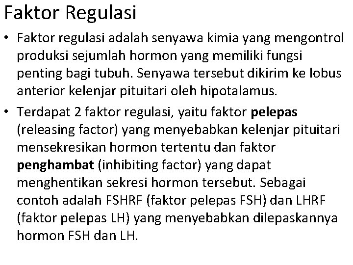 Faktor Regulasi • Faktor regulasi adalah senyawa kimia yang mengontrol produksi sejumlah hormon yang Faktor Regulasi • Faktor regulasi adalah senyawa kimia yang mengontrol produksi sejumlah hormon yang