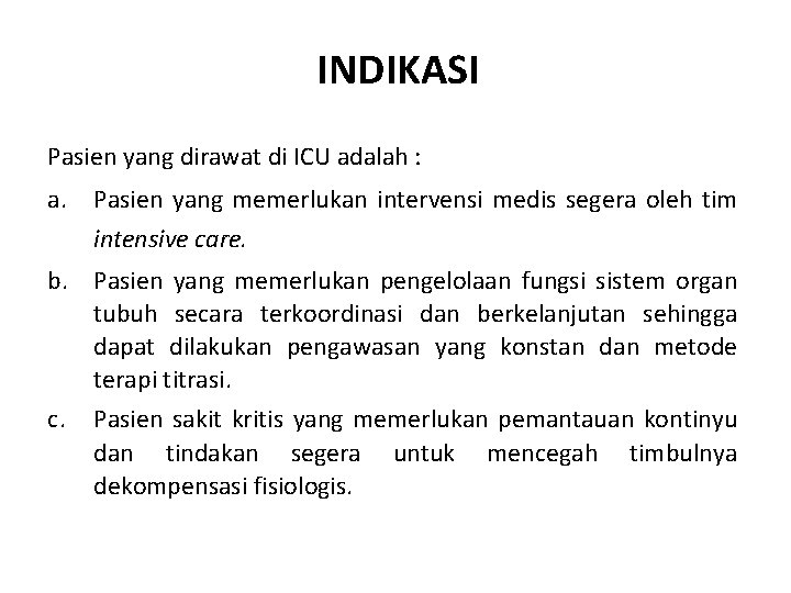 INDIKASI Pasien yang dirawat di ICU adalah : a. Pasien yang memerlukan intervensi medis