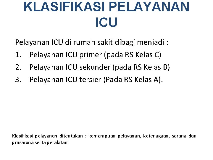 KLASIFIKASI PELAYANAN ICU Pelayanan ICU di rumah sakit dibagi menjadi : 1. Pelayanan ICU