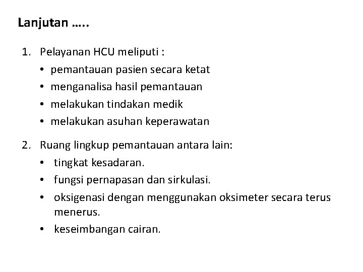 Lanjutan …. . 1. Pelayanan HCU meliputi : • pemantauan pasien secara ketat •