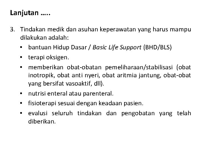 Lanjutan …. . 3. Tindakan medik dan asuhan keperawatan yang harus mampu dilakukan adalah: